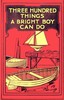 Three Hundred Things a Bright Boy Can Do