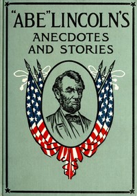 "Abe" Lincoln's Anecdotes and Stories