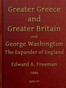 Greater Greece and Greater Britain; and, George Washington, the Expander of England.