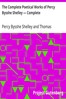 The Complete Poetical Works of Percy Bysshe Shelley — Complete