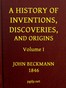 A History of Inventions, Discoveries, and Origins, Volume 1 (of 2)