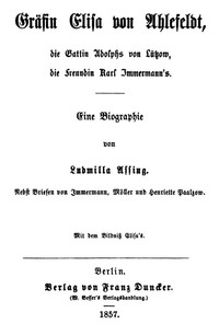 Gräfin Elisa von Ahlefeldt, die Gattin Adolphs von Lützow, die Freundin Karl Immermann's