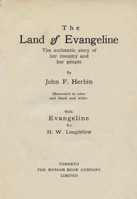 The Land of Evangeline: The Authentic Story of Her Country and Her People
