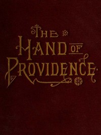 The hand of Providence :  as shown in the history of nations and individuals, from the great apostasy to the restoration of the gospel