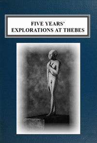 Five Years' Explorations at Thebes