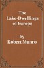 The Lake-Dwellings of Europe