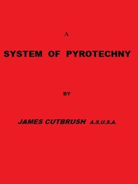 A system of pyrotechny :  Comprehending the theory and practice, with the application of chemistry; designed for exhibition and for war.