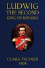 Ludwig the Second, King of Bavaria