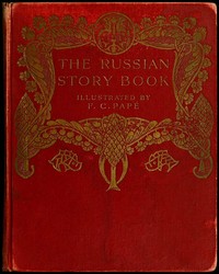 The Russian story book :  containing tales from the song-cycles of Kiev and Novgorod and other early sources