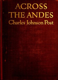 Across the Andes :  A tale of wandering days among the mountains of Bolivia and the jungles of the upper Amazon