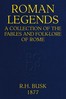 Roman Legends: A collection of the fables and folk-lore of Rome