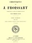 Chroniques de J. Froissart, tome 01/13, 2ème partie :  1307-1340 (Depuis l'avénement d'Édouard II jusqu'au siége de Tournay)