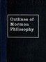 Outlines of Mormon Philosophy