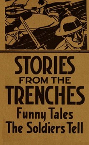Stories from the trenches :  humorous and lively doings of our boys "over there"