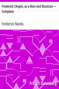 Frederick Chopin, as a Man and Musician — Complete