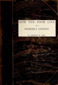 How the Poor Live; and, Horrible London