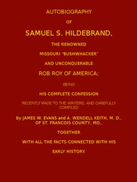 Autobiography of Samuel S. Hildebrand, the Renowned Missouri "Bushwacker" and Unconquerable Rob Roy of America
