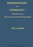 Protestantism and Catholicity compared in their effects on the civilization of Europe