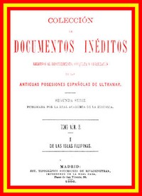 Colección de Documentos Inéditos Relativos al Descubrimiento, Conquista y Organización de las Antiguas Posesiones Españolas de Ultramar. Tomo 2, De Las Islas Filipinas, I