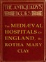 The Mediæval Hospitals of England