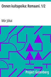 Onnen kultapoika: Romaani. 1/2