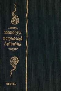 A Complete Dictionary of Synonyms and Antonyms