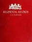 The regimental records of the British Army :  a historical résumé chronologically arranged of titles, campaigns, honours, uniforms, facings, badges, nicknames, etc.