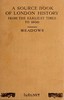 Source Book of London History, from the earliest times to 1800