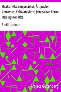 Haaksirikkoisen pelastus; Äitipuolen kertomus; Kaitalan Matti; Jokapaikan Eeron Helsingin-matka