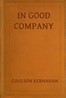 In good company :  Some personal recollections of Swinburne, Lord Roberts, Watts-Dunton, Oscar Wilde Edward Whymper, S. J. Stone, Stephen Phillips