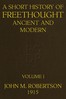 A Short History of Freethought Ancient and Modern, Volume 1 of 2