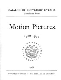 Motion pictures, 1912-1939 :  Catalog of copyright entries