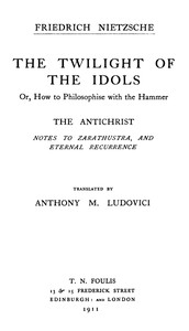 The Twilight of the Idols; or, How to Philosophize with the Hammer. The Antichrist