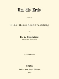 Um die Erde: Eine Reisebeschreibung