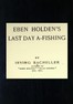 Eben Holden's Last Day A-Fishing