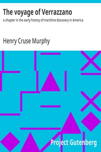 The voyage of Verrazzano :  a chapter in the early history of maritime discovery in America