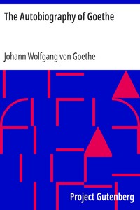 The Autobiography of Goethe