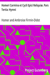 Homeri Carmina et Cycli Epici Reliquiæ. Pars Tertia: Hymni