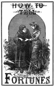 How to tell fortunes :  containing Napoleon's Oraculum and the key to work it; also tells fortunes by cards, lucky and unlucky days, signs and omens.