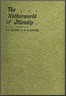 The netherworld of Mendip :  explorations in the great caverns of Somerset, Yorkshire, Derbyshire, and elsewhere