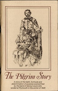 The Pilgrim story :  Being largely a compilation from the documents of Governor Bradford and Governor Winslow, severally and in collaboration; together with a list of Mayflower passengers.