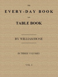 The Every-day Book and Table Book, v. 1 (of 3)