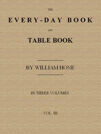 The Every-day Book and Table Book. v. 3 (of 3)