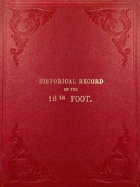 Historical Record of the Eighteenth, or the Royal Irish Regiment of Foot