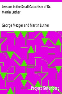 Lessons in the Small Catechism of Dr. Martin Luther