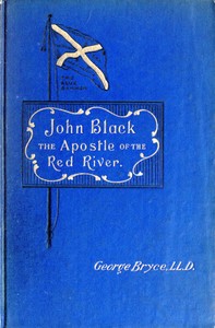 John Black, the Apostle of the Red River
