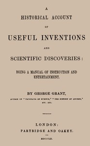 A Historical Account of Useful Inventions and Scientific Discoveries