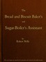 The Bread and Biscuit Baker's and Sugar-Boiler's Assistant