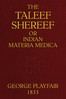 The Taleef Shereef; Or, Indian Materia Medica