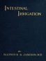 Intestinal irrigation :  why, how and when to flush the colon